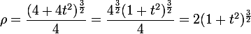
 \\ \large
 \\ \rho = \dfrac{(4+4t^2)^ \frac{3}{2} }{4}=\dfrac{4^\frac{3}{2}(1+t^2)^ \frac{3}{2} }{4}=2(1+t^2)^ \frac{3}{2} 
 \\ 